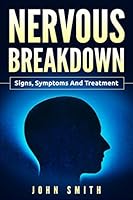 NERVOUS BREAKDOWN: Signs, Symptoms, and Treatment 198314083X Book Cover