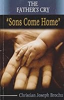 The Father's Cry: Sons Come Home 098697031X Book Cover