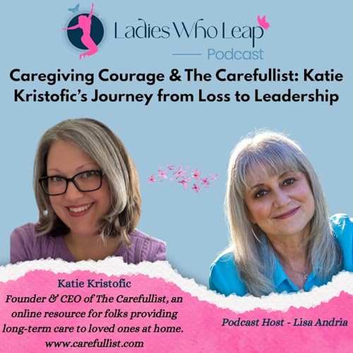 『Caregiving Courage & The Carefullist: Katie Kristofic&rsquo;s Journey from Loss to Leadership』のカバーアート