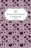 The Edwardian Hotel Cookbook: A piece of Yorkshire history rediscovered after a century 1481064975 Book Cover