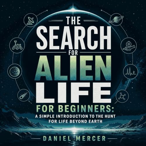 The Search for Alien Life for Beginners: A Simple Introduction to the Hunt for Life Beyond Earth Audiolibro Por Daniel Mercer