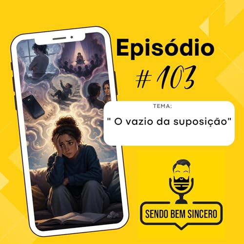 103 - O Vazio da Suposi&ccedil;&atilde;o