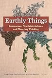 Earthly Things: Immanence, New Materialisms, and Planetary Thinking
