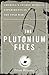 The Plutonium Files: America's Secret Medical Experiments in the Cold War