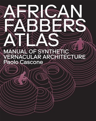 African Fabbers Atlas: Manual of Synthetic Vernacular Architecture
