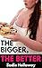 The Bigger, the Better