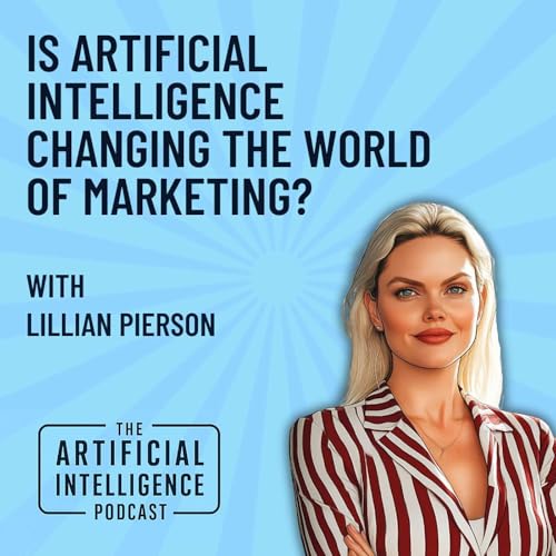 Is Artificial Intelligence Changing The World of Marketing With Lillian Pierson