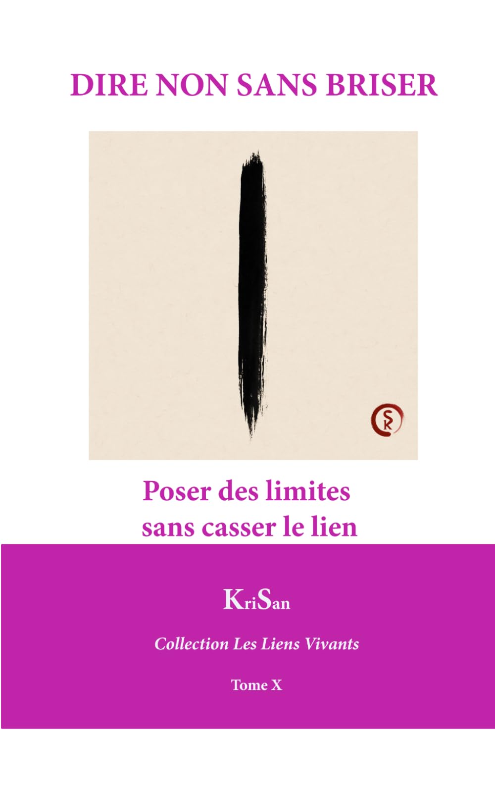 DIRE NON SANS BRISER: Poser des limites sans casser le lien (Collection Les Liens Vivants)