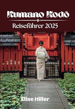 Paperback Kumano Kodo Reiseführer 2025: Entdecken Sie verborgene Schätze, Sehenswürdigkeiten und lokale Geheimnisse (German Edition) [German] Book