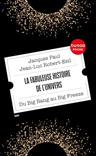 La fabuleuse histoire de l'Univers: Du Big Bang au Big Freeze