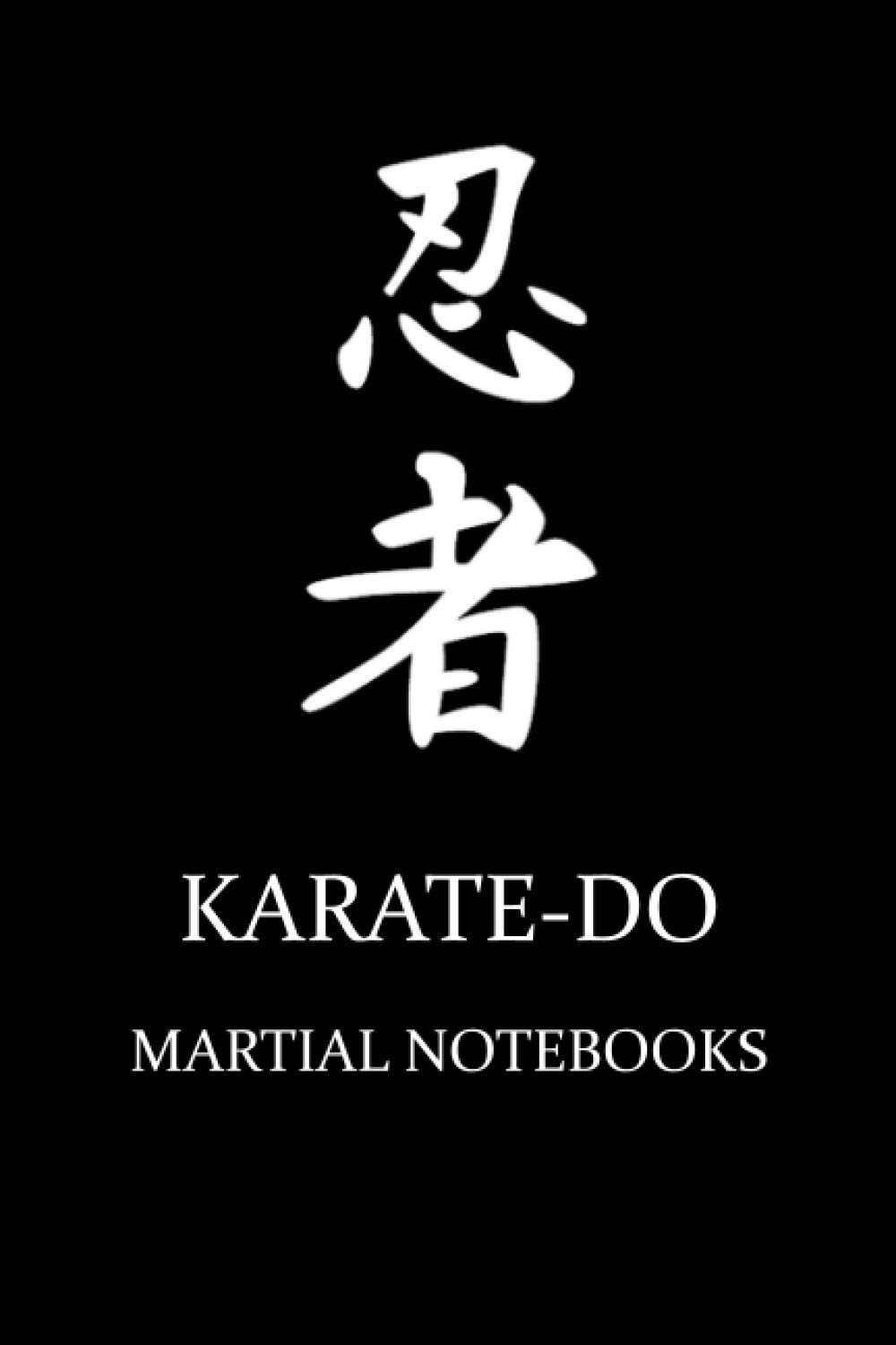Martial Notebooks KARATE-DO: karate notebook, karate gifts for men, women, karate training, karate journal, 6" x 9" inches, 120 pages