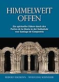 Himmelweit offen – Ein spiritueller Führer durch den Portico de la Gloria in der Kathedrale von Santiago de Compostela (Kleine Kunstführer) - Rudolf Hagmann, Wolfgang Schneller 