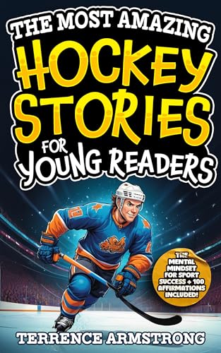 The Most Amazing Hockey Stories For Young Readers: 15 Amazing & Inspiring True Tales From Hockey's Greatest Wingers & Centers (Sports Books For Kids 8-12)