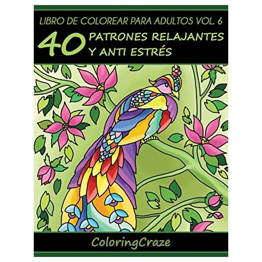 Libro de Colorear para Adultos Volumen 6: 40 Patrones Relajantes y Anti Estrés (Colección de Terapia Artística Antiestrés)