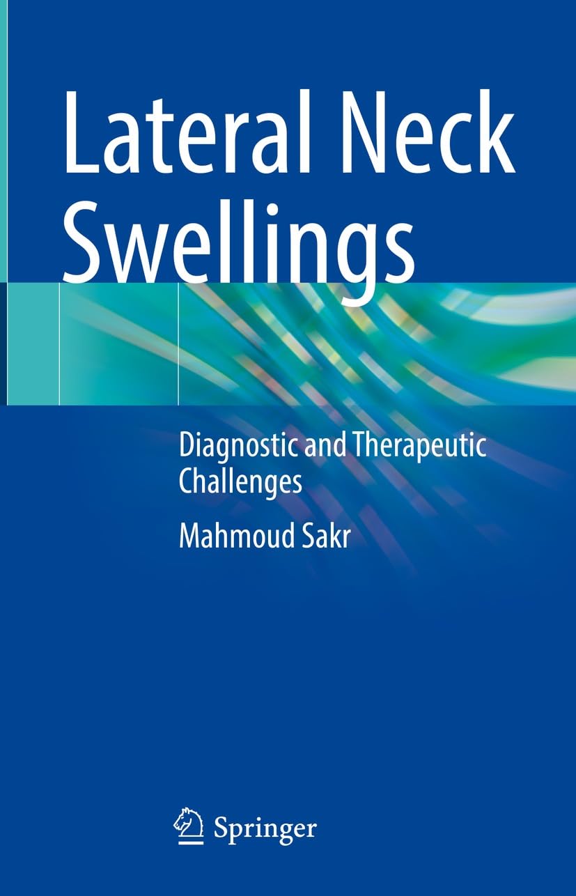 Lateral Neck Swellings: Diagnostic and Therapeutic Challenges (English Edition)