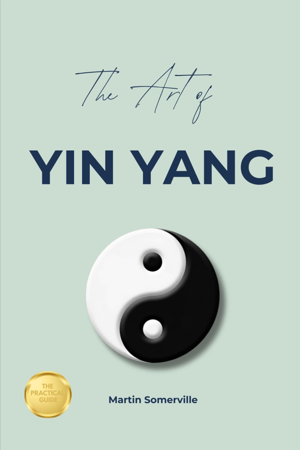The Art of Yin Yang: The Practical Guide.