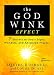The Godwink Effect: 7 Secrets to God's Signs, Wonders, and Answered Prayers (The Godwink Series)