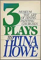 Three Plays by Tina Howe: Museum, The Art of Dining, and Painting Churches B000RUDE1K Book Cover