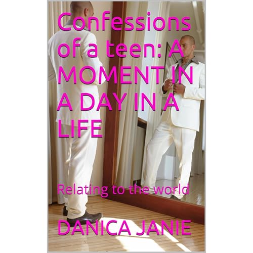 Audiobook: Confessions of a teen: A MOMENT IN A DAY IN A LIFE by DANICA JANIE episode artwork