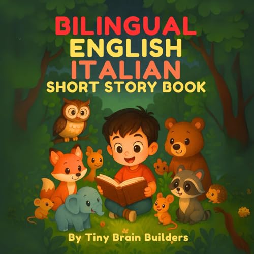 Bilingual English Italian Short Story Books: Cute Animal Adventures with Parallel Texts for Kids: Discover 60 Sweet Animal Stories in English and ... Learning While Having Fun (Italian Edition) Paperback – August 19, 2025