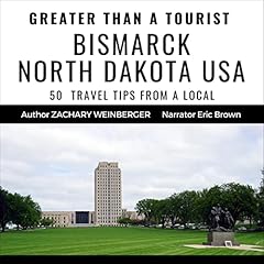 Page de couverture de Greater than a Tourist: Bismarck North Dakota