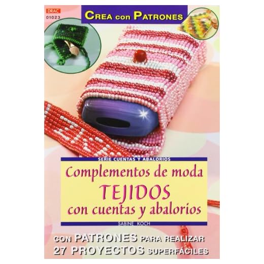 Serie Abalorios nº 23. COMPLEMENTOS DE MODA. TEJIDOS CON CUENTAS Y ABALORIOS (CREA CON PATRONES-CUENTAS Y ABALORIOS)