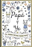  Papá y yo - El diario íntimo Padre-Hijo: Una herramienta para la comunicación y el diálogo entre Padre e Hijo. Para niños a partir de 9 años.
