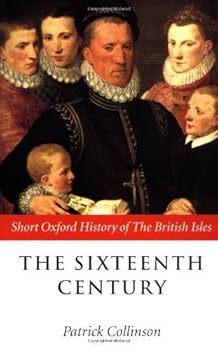 By Patrick Collinson - The Sixteenth Century: 1485-1603