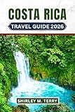 Costa Rica Travel Guide 2026: Discover National Parks, Wildlife Sanctuaries, Beach Towns, Adventure Activities, and Authentic Cultural Experiences in Central America's Eco-Tourism Paradise