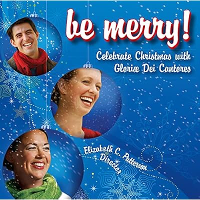 Be Merry! Celebrate Christmas with Gloriae Dei Cantores