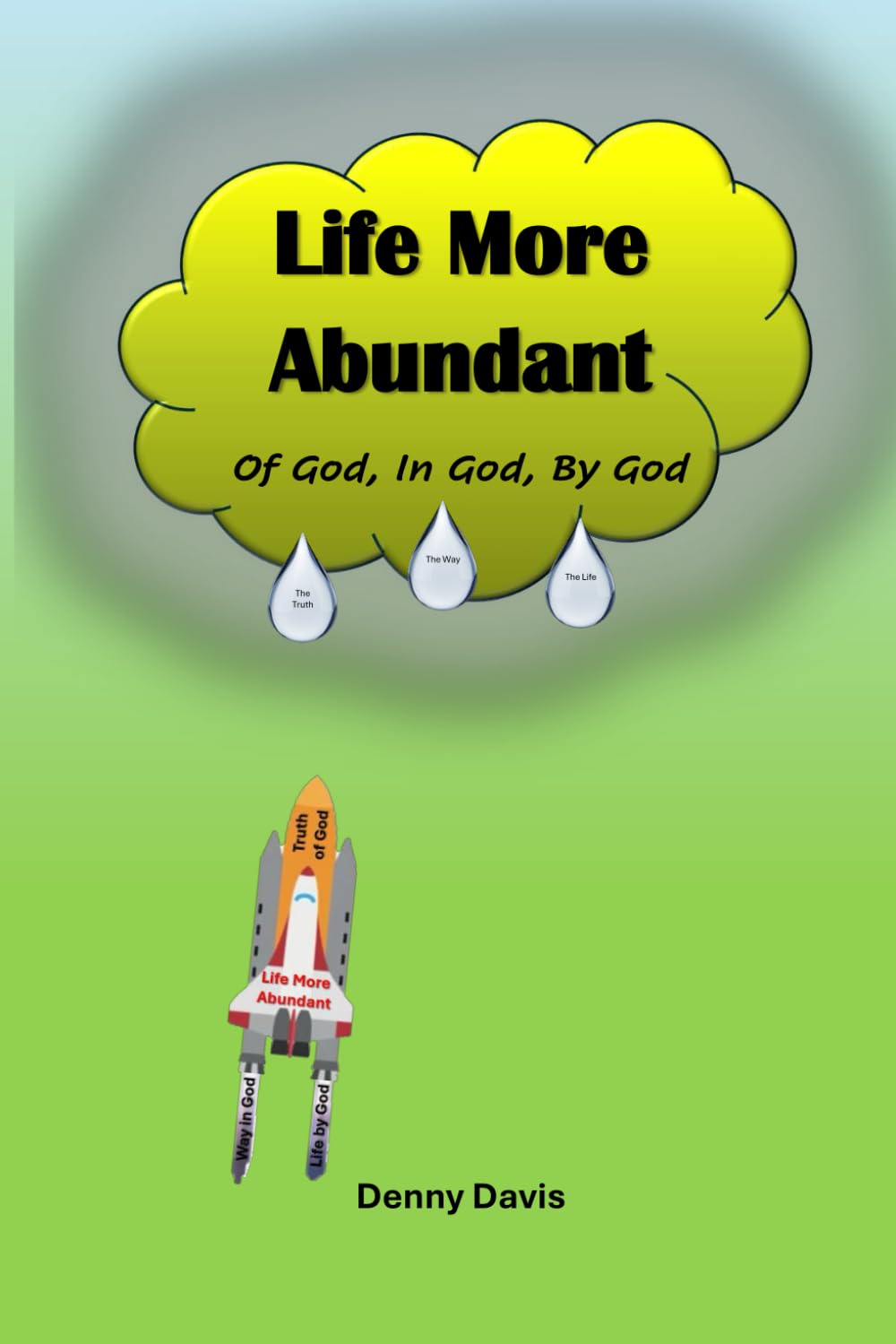 LIFE MORE ABUNDANT: Of God, In God, By God