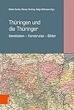 Thüringen und die Thüringer: Band 2: Identitäten - Konstrukte - Bilder (Materialien zur thüringischen Geschichte: Herausgegeben im Auftrag der ... für Thüringen von Werner Greiling, Band 2) - Stefan Gerber (Hg.), Werner Greiling (Hg.), Helge Wittmann (Hg.) 