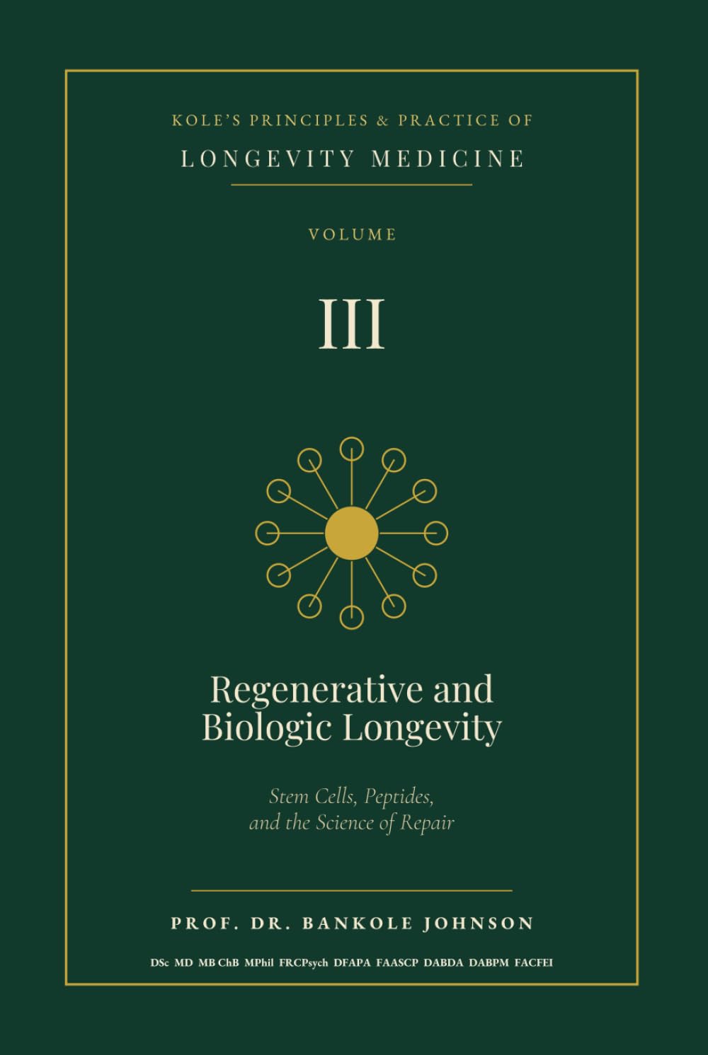 Kole's Principles and Practice of Longevity Medicine: Regenerative and Biologic Longevity