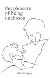 The Pleasure of Being Unchosen: Poems About Unrequited Love, Identity, and Emotional Healing (Chosen)