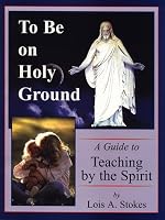 To Be on Holy Ground ; A Guide to Teaching by the Spirit 1576360725 Book Cover