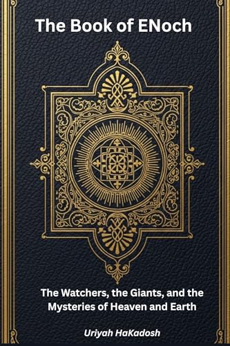 The Book Of Enoch : The Watchers, the Giants, and the Mysteries of Heaven and Earth