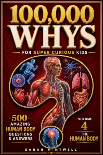 100,000 Whys for Super Curious Kids: Volume 4: The Human Body