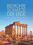  Bildband: Bedrohte Schätze der Erde. Eine Reise zu einmaligen Kulturdenkmäler und Naturwunder. Ein NATIONAL GEOGRAPHIC-Bildband über bedrohte Reiseziele und Sehenswürdigkeiten.