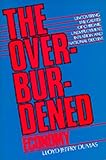 The Overburdened Economy: Uncovering the Causes of Chronic Unemployment, Inflation, and National Decline