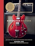 Superstar Guitars: Explore the guitars that changed music forever