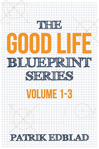The Good Life Blueprint Series: Volume 1-3