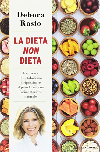 La dieta non dieta. Riattivare il metabolismo e ripristinare il peso forma con l'alimentazione naturale La dieta non dieta. Riattivare il metabolismo e ripristinare il peso forma con l'alimentazione naturale