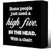 5x5 Inch Funny Sarcastic Wood Box Sign Desk Decor,Some People Just Need A High Five In The Head With Chair Wood Block Plaque Box Sign Desk Decorations For Home Office Desk Shelf Table Decor
