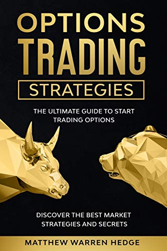 Options Trading Strategies: The Ultimate Guide to Start Trading Options Discover the Best Market Strategies and Secrets 51PWhINUy1L - Options Trading Strategies: The Ultimate Guide to Start Trading Options Discover the Best Market Strategies and Secrets