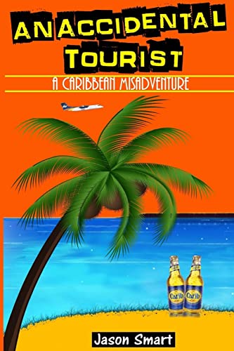 An Accidental Tourist: A Caribbean Misadventure: Ten Countries, No Cruise Ship Allowed