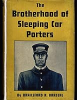 The Brotherhood of Sleeping Car Porters, Its Origins and Development , New York, 1946 B00I6RF0Z4 Book Cover