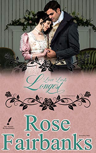 Love Lasts Longest: Alternate Short Tales of Pride and Prejudice (Jane Austen Reimaginings Book 4) Love Lasts Longest: Alternate Short Tales of Pride and Prejudice (Jane Austen Reimaginings Book 4)