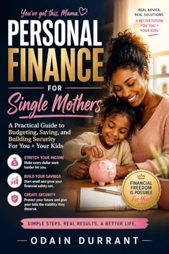 THE SINGLE MOM’S MONEY BLUEPRINT: A Practical Guide to Budgeting, Saving Money, Managing Debt, Increasing Income, and Building Financial Security for You + Your Kids