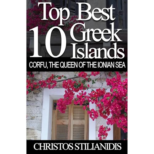 Christos Stilianidis's Top Best 10 Greek Islands - Corfu, the Queen of the Ionian Sea episode artwork