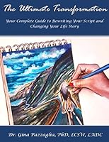 The Ultimate Transformation : Your Complete Guide to Rewriting Your Script and Changing Your Life Story 1702408558 Book Cover